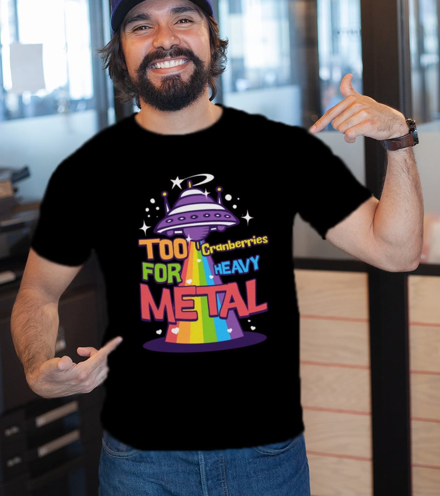Too Cranberries For Heavy Metal UFO Rainbow Beam T-Shirt