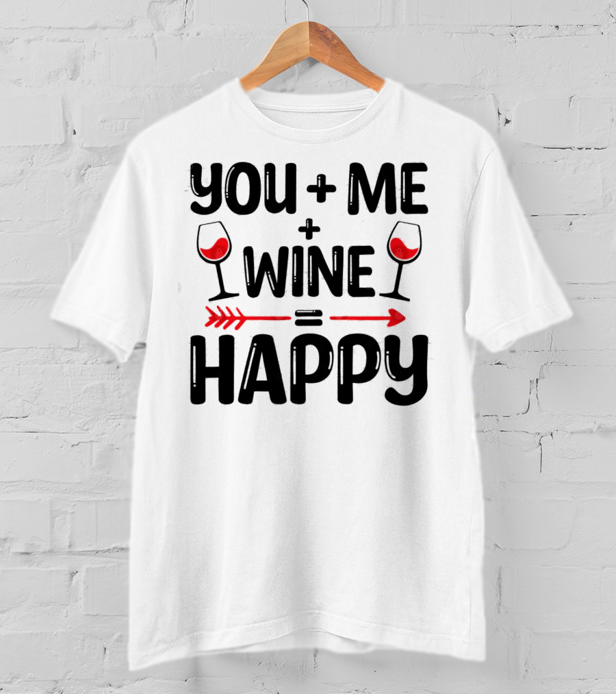 You Me Plus Wine Equals Happy T-Shirt