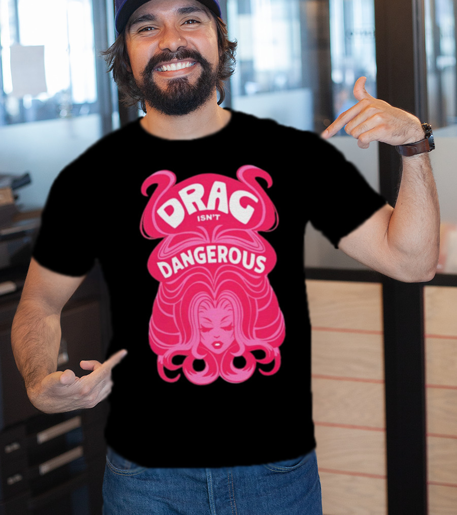 Drag Isn't Dangerous Pink Wig T-Shirt