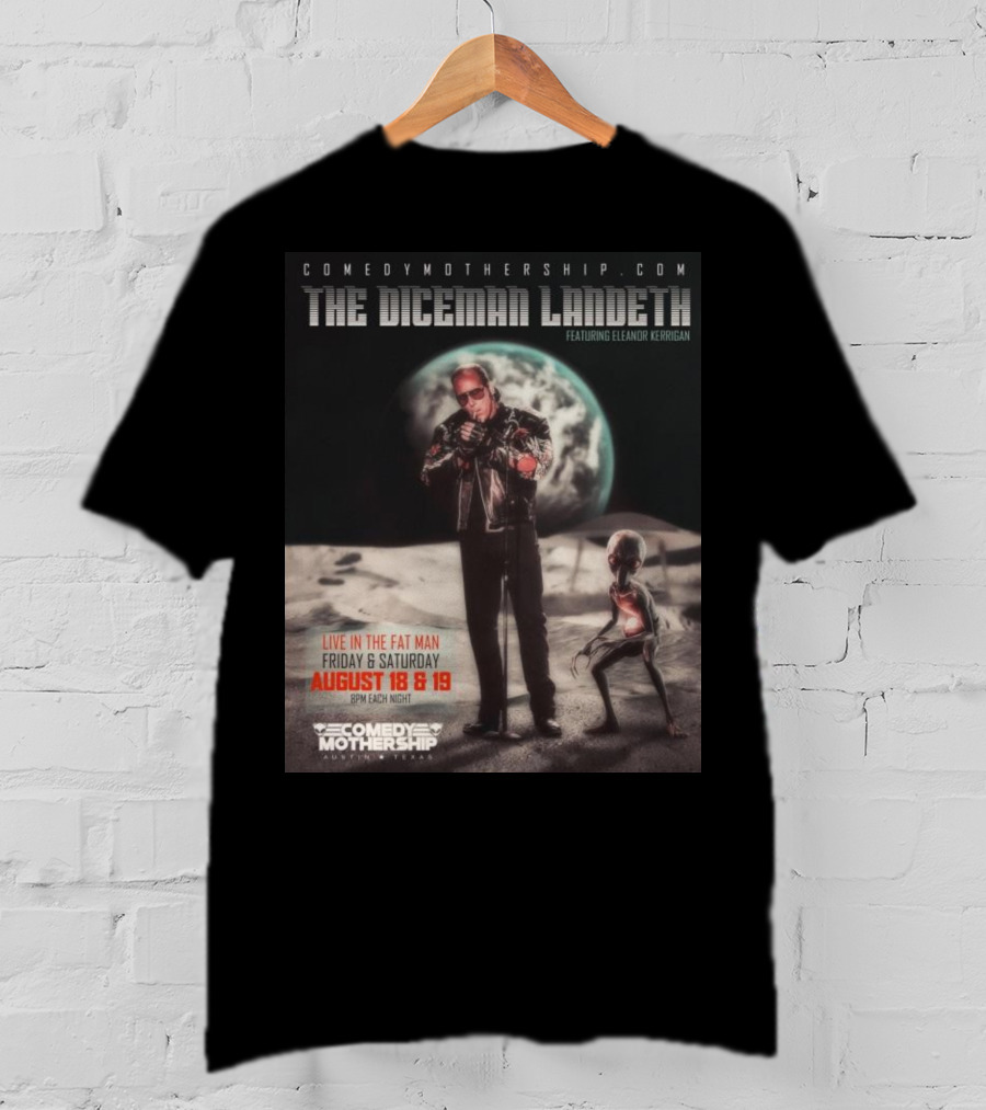THE DICEMAN LANDETH Featuring Eleanor Kerrigan Live In The Fat Man Aug 18 And 19 Comedy Mothership Austin T-Shirt