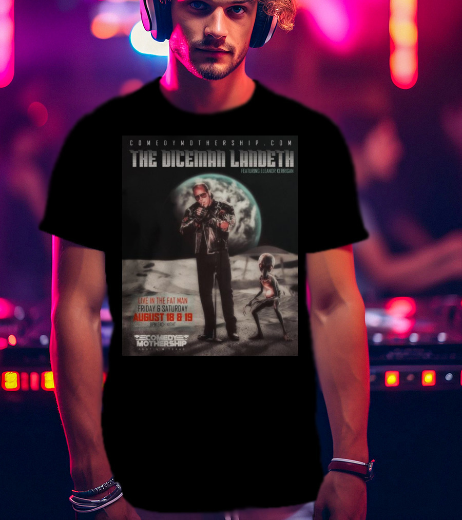 THE DICEMAN LANDETH Featuring Eleanor Kerrigan Live In The Fat Man Aug 18 And 19 Comedy Mothership Austin T-Shirt