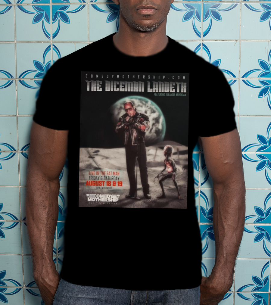 THE DICEMAN LANDETH Featuring Eleanor Kerrigan Live In The Fat Man Aug 18 And 19 Comedy Mothership Austin T-Shirt