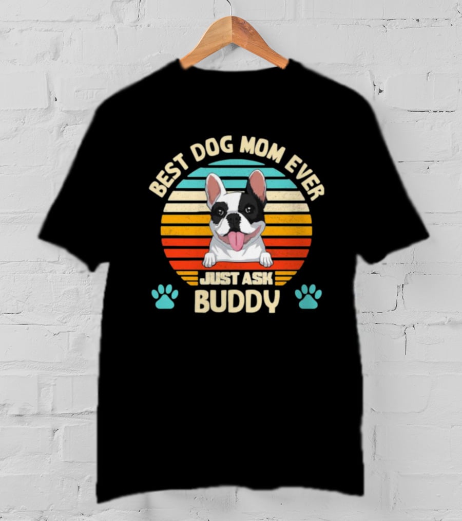 Best Dog Mom Ever Just Ask Buddy Vintage French Bulldog With Stripes T-Shirt