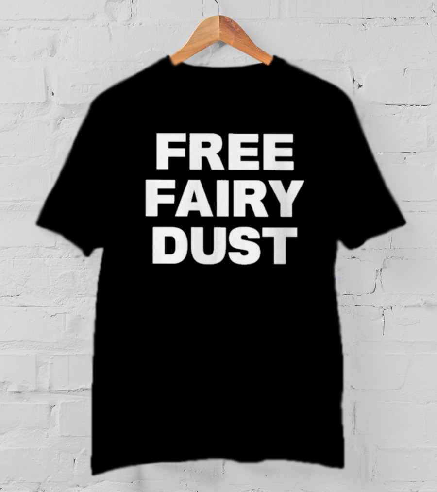 Free Fairy Dust Fun Whimsical Magic T-Shirt