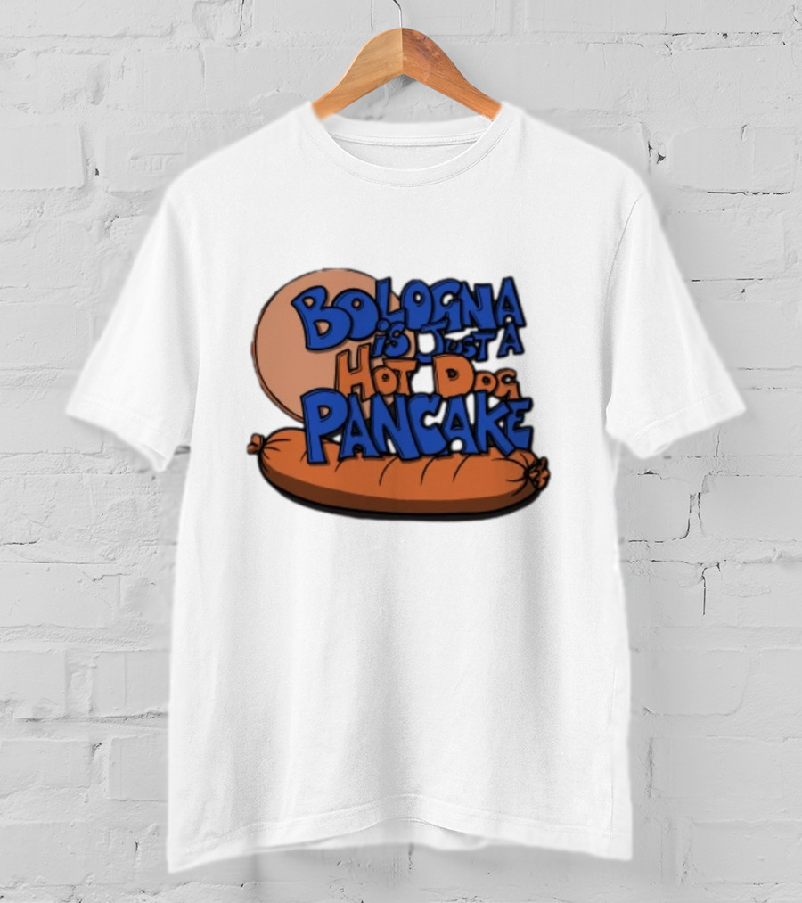 Bologna Is Just A Hot Dog Pancake T-Shirt