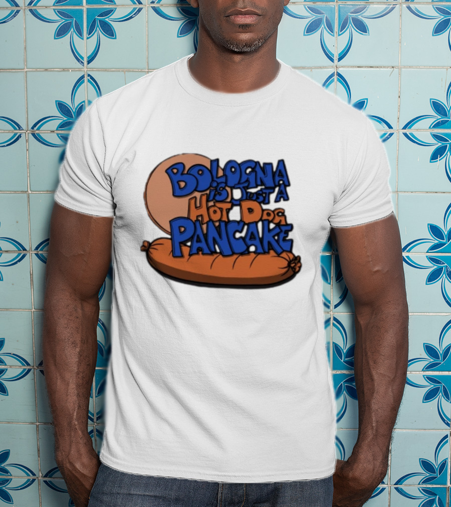 Bologna Is Just A Hot Dog Pancake T-Shirt