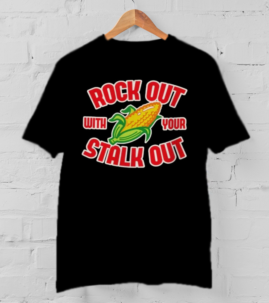 ROCK OUT WITH YOUR STALK OUT Corn Pun Humor T-Shirt