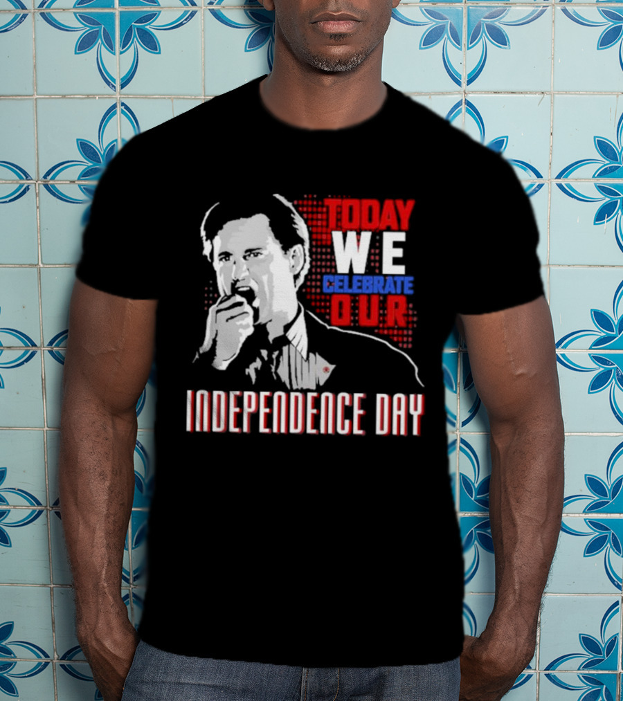 Today We Celebrate Our Independence Day T-Shirt