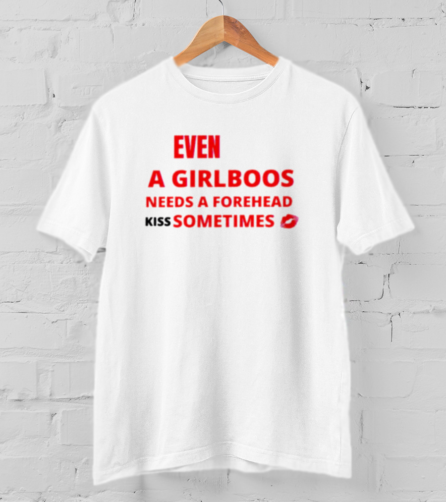 Even A Girlboos Needs A Forehead Kiss Sometimes Lips T-Shirt