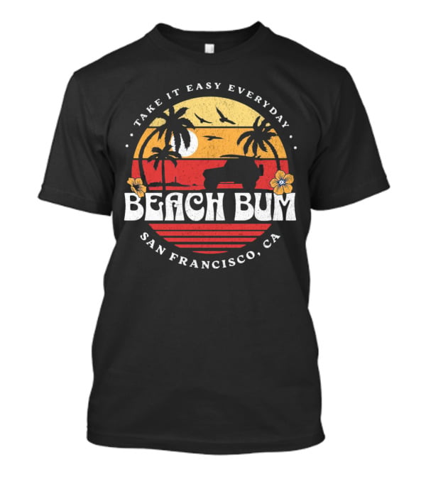 Take It Easy Everyday Beach Bum San Francisco CA Sunset Surfing T-Shirt