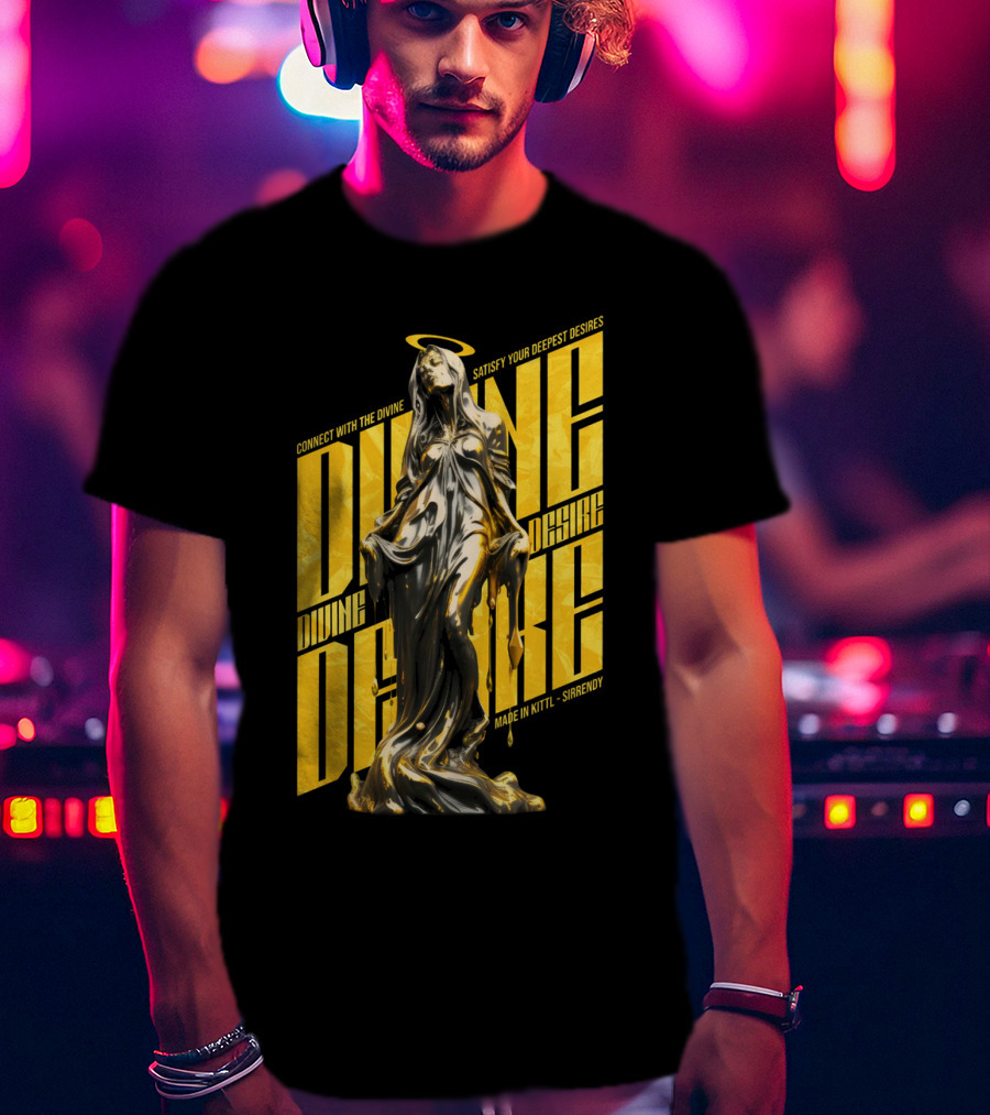 Connect With The Divine Satisfy Your Deepest Desires Made IN Kittlshirendy Divine Desire T-Shirt