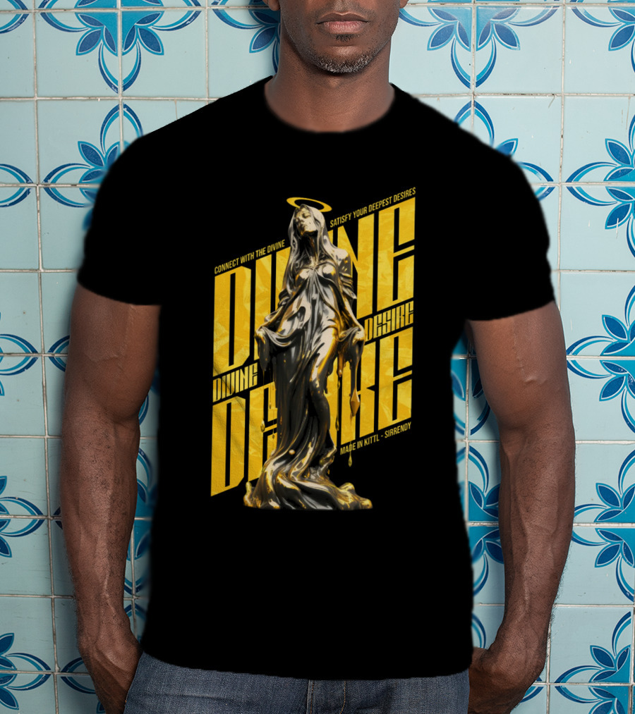 Connect With The Divine Satisfy Your Deepest Desires Made IN Kittlshirendy Divine Desire T-Shirt