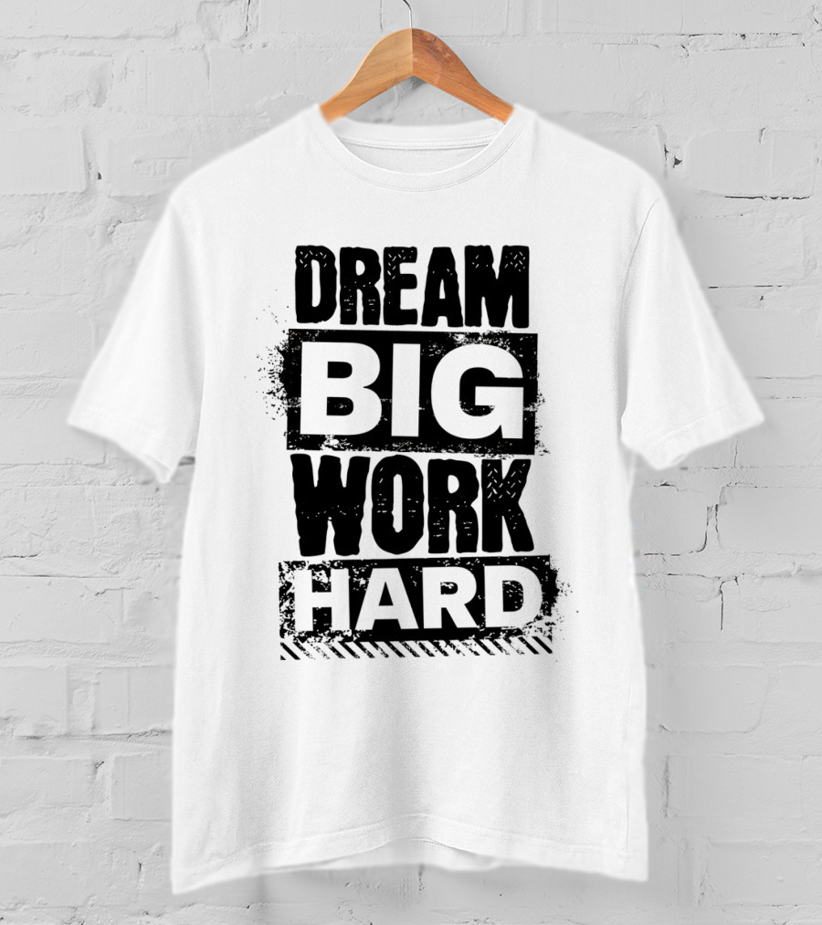 Dream Big Work Hard Bold Motivational Text T-Shirt