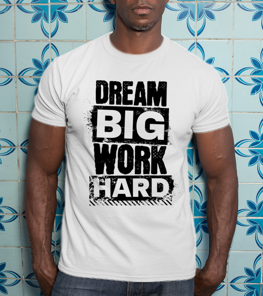 Dream Big Work Hard Bold Motivational Text T-Shirt