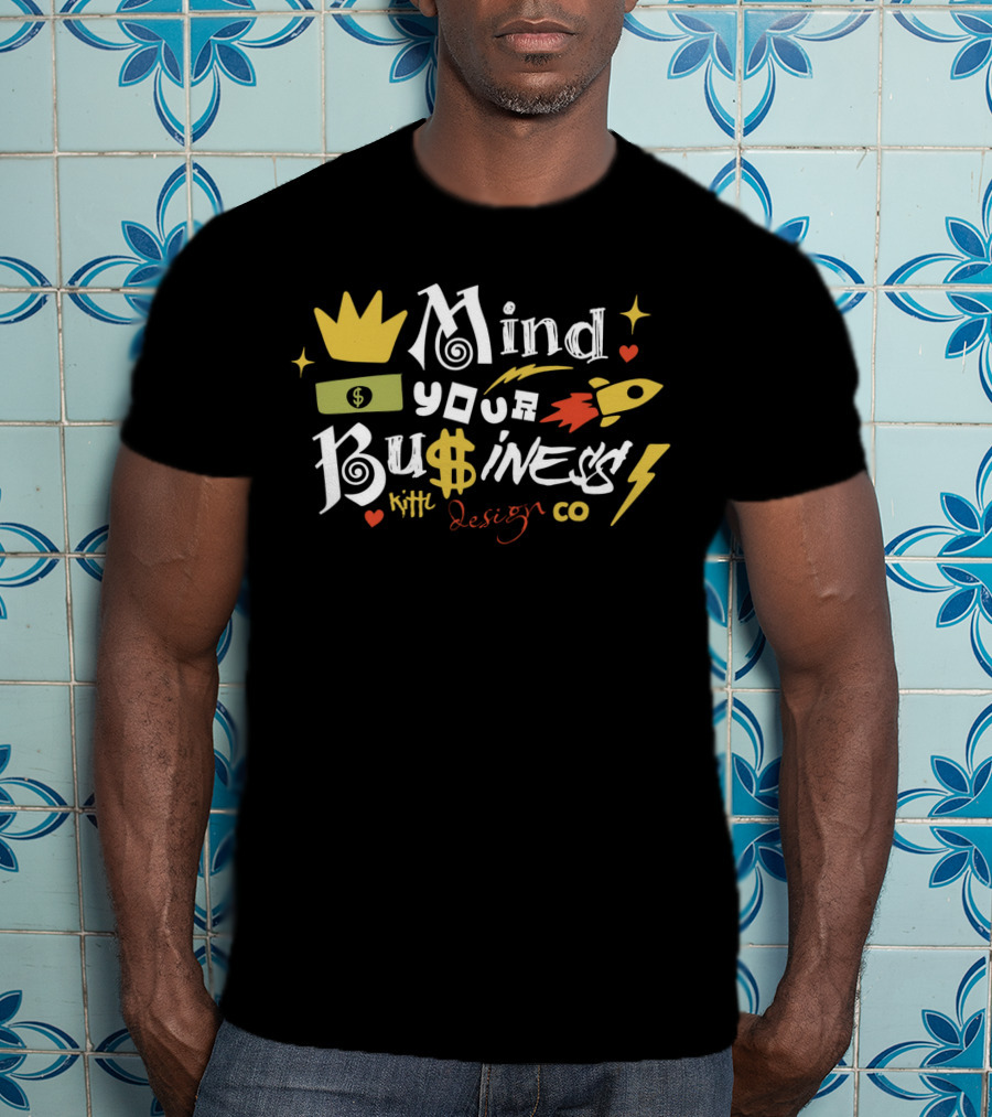 Mind Your Business Kith Design Co T-Shirt
