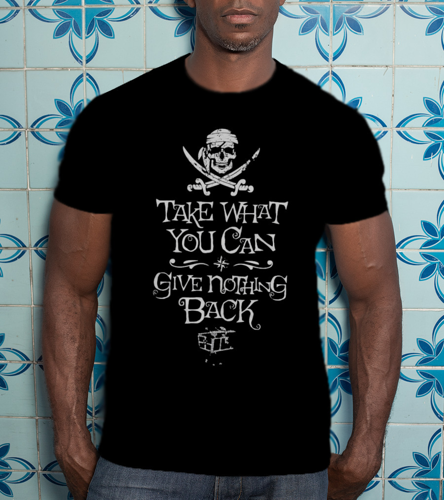 Take What You Can Pirate Motto With Skull And Treasure Chest T-Shirt