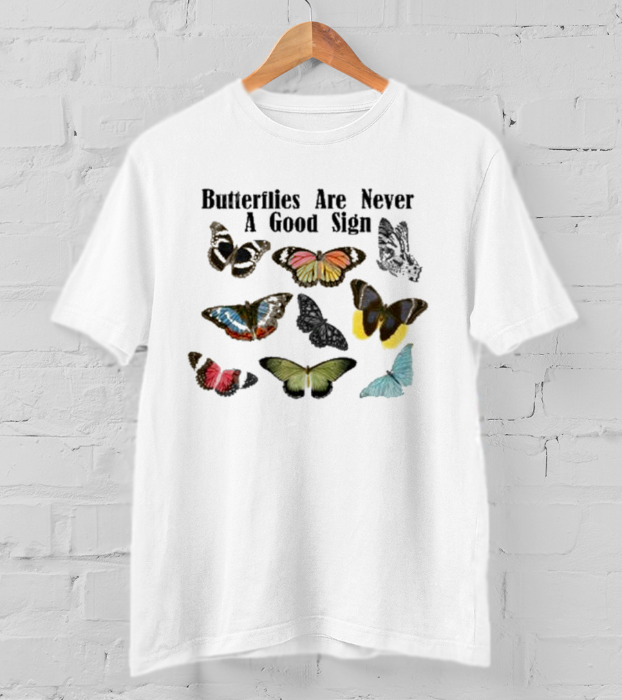 Butterflies Are Never A Good Sign Colorful Butterfly Variety T-Shirt