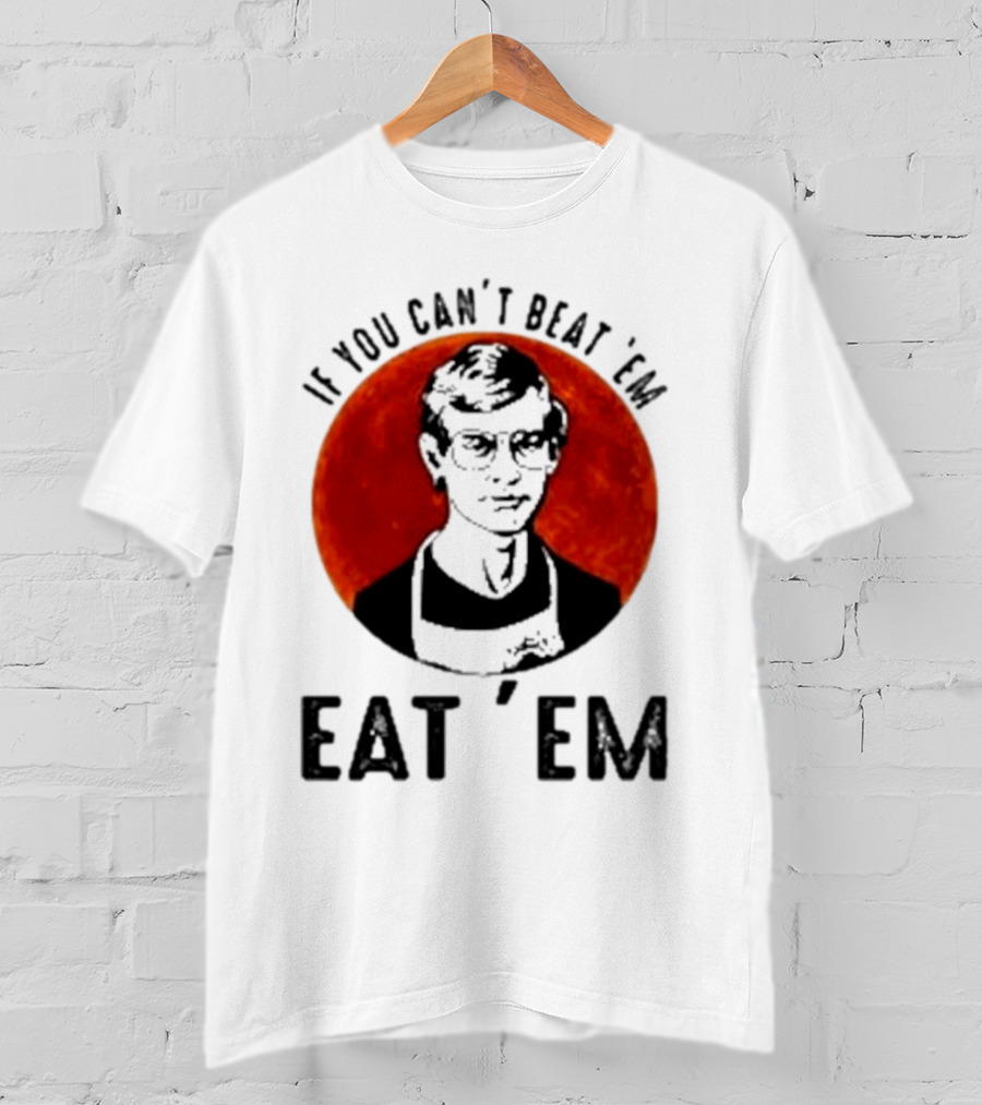 Jeffrey Dahmer If You Can't Beat 'Em Eat 'Em Joke Spoof Mens T-Shirt