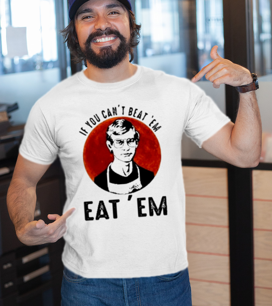 Jeffrey Dahmer If You Can't Beat 'Em Eat 'Em Joke Spoof Mens T-Shirt
