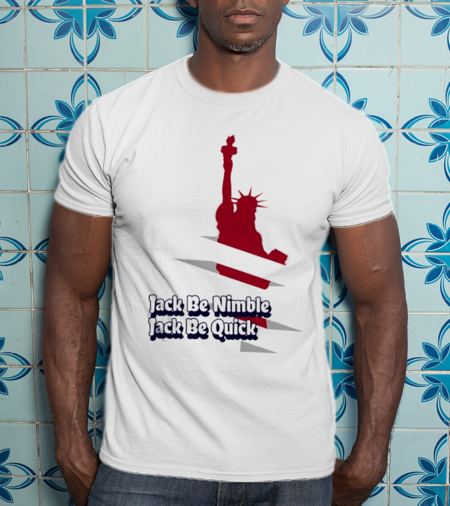 Jack Be Nimble Jack Be Quick Liberty Statue Stripes T-Shirt
