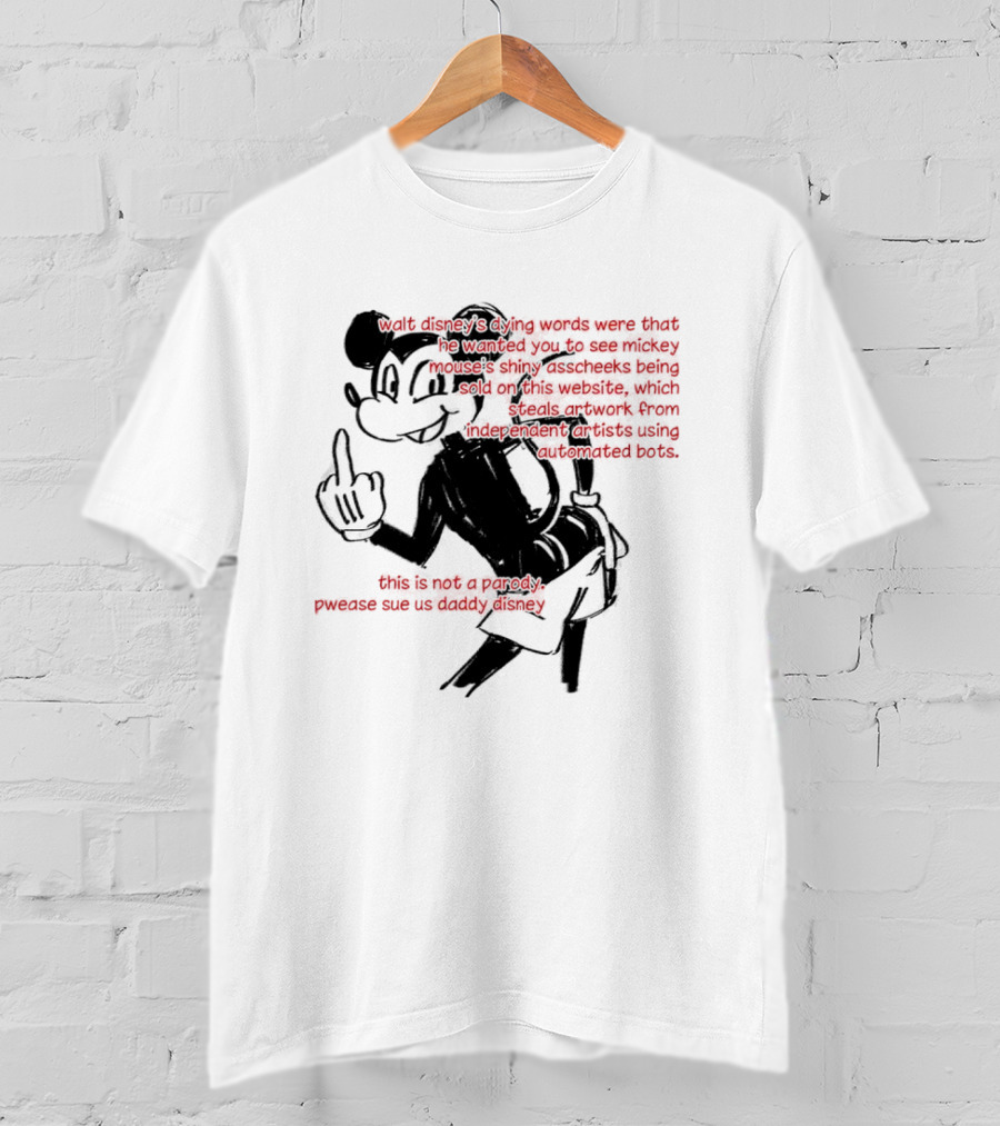 Walt Disney's Dying Words Shiny Mouse Cheeks Sold This Is Not A Parody Pwease Sue Us Daddy Disney T-Shirt