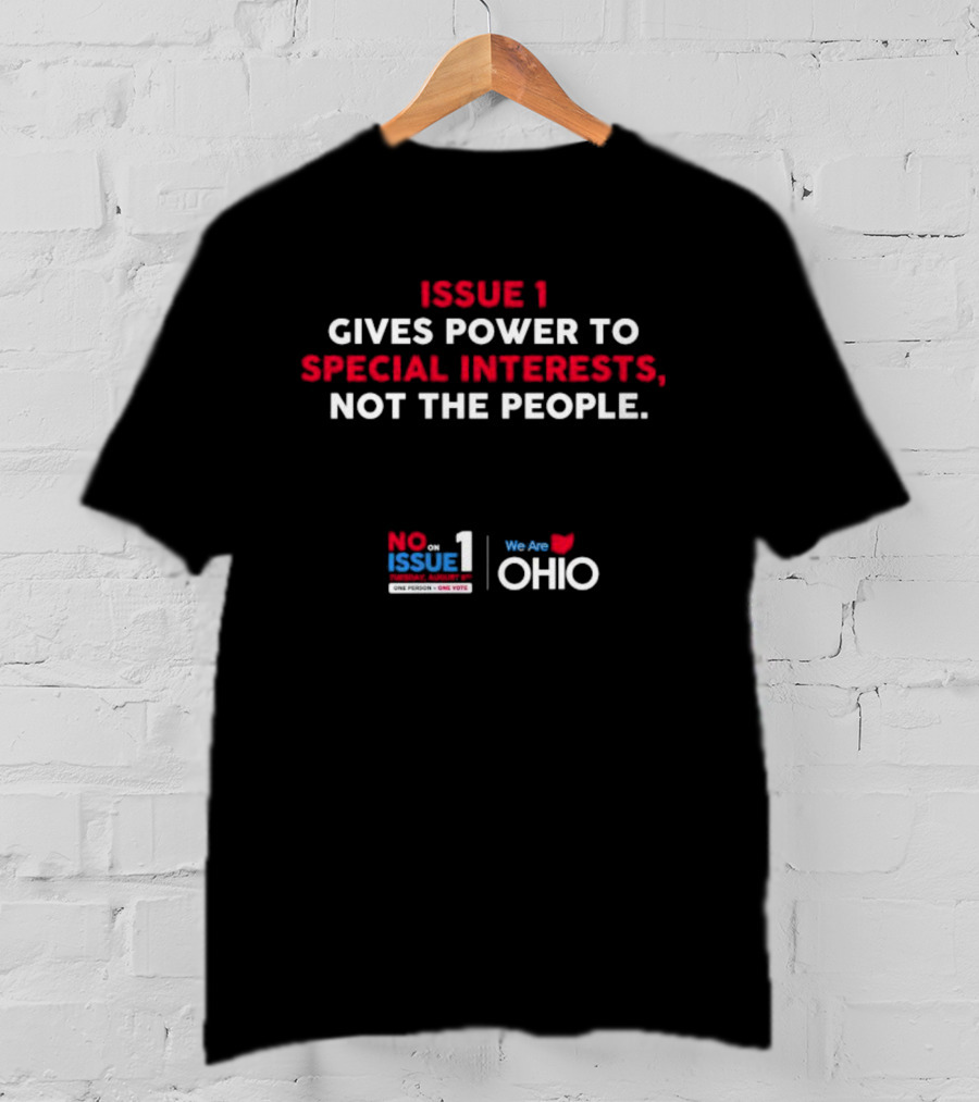 No On Issue 1 Gives Power To Special Interests Not The People We Are Ohio One Person One Vote T-Shirt