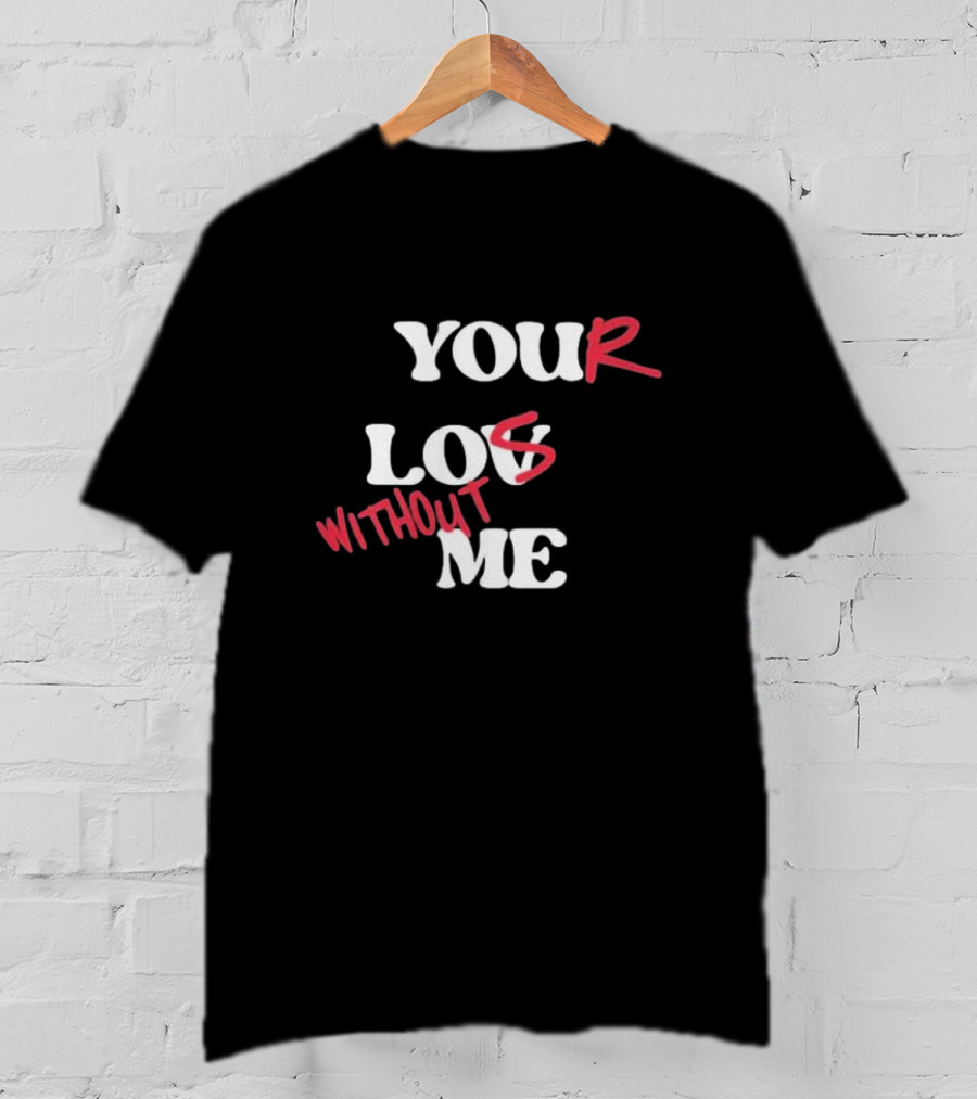 Your Lost Without ME T-Shirt