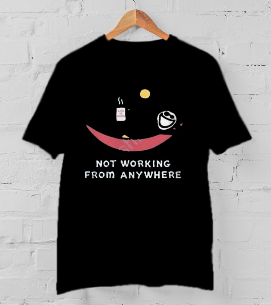 Not Working From Anywhere Life Is Good Smile Face T-Shirt