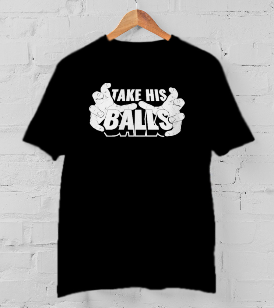 Take His Balls T-Shirt
