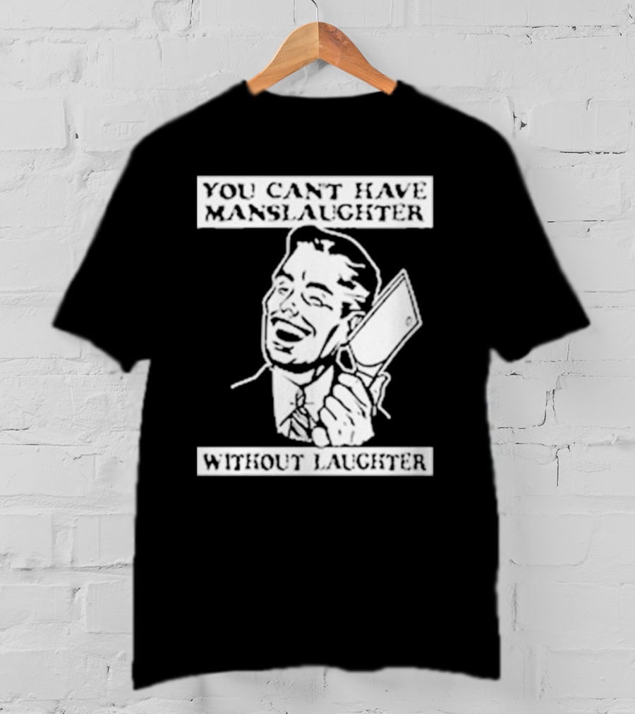 You Can't Have Manslaughter Without Laughter Retro Style Man With Cleaver T-Shirt