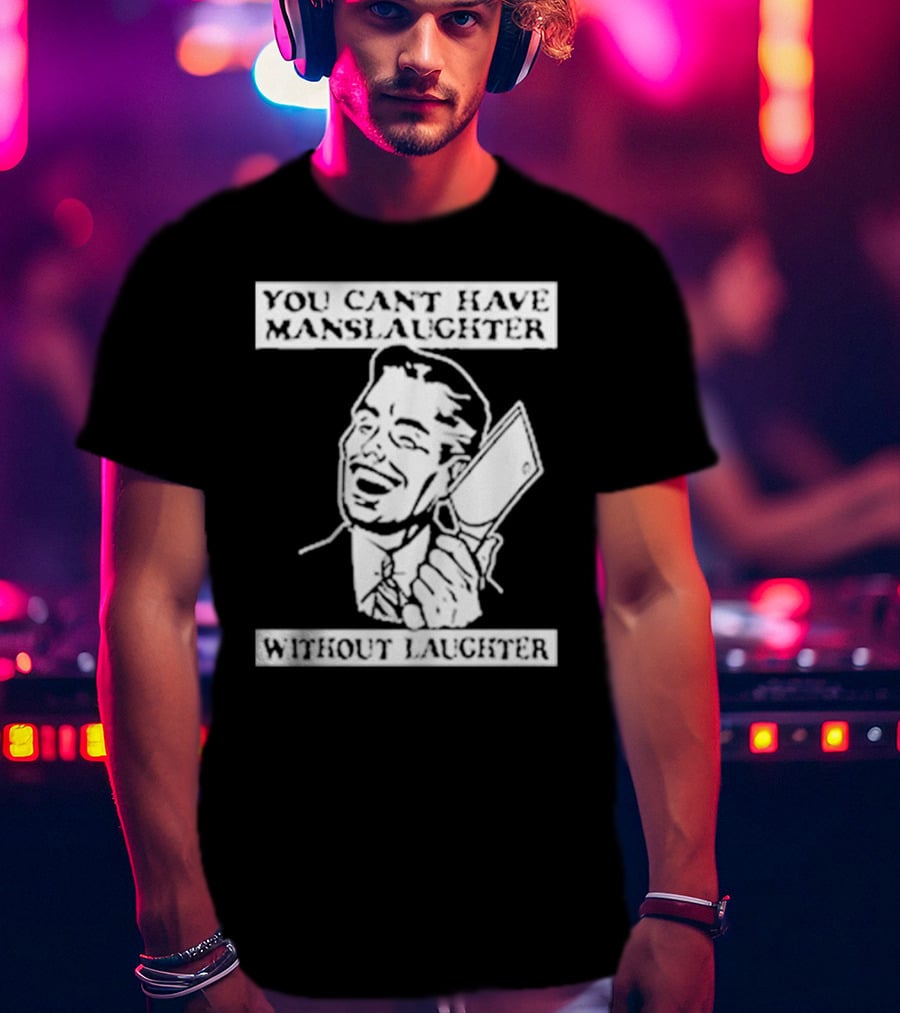 You Can't Have Manslaughter Without Laughter Retro Style Man With Cleaver T-Shirt