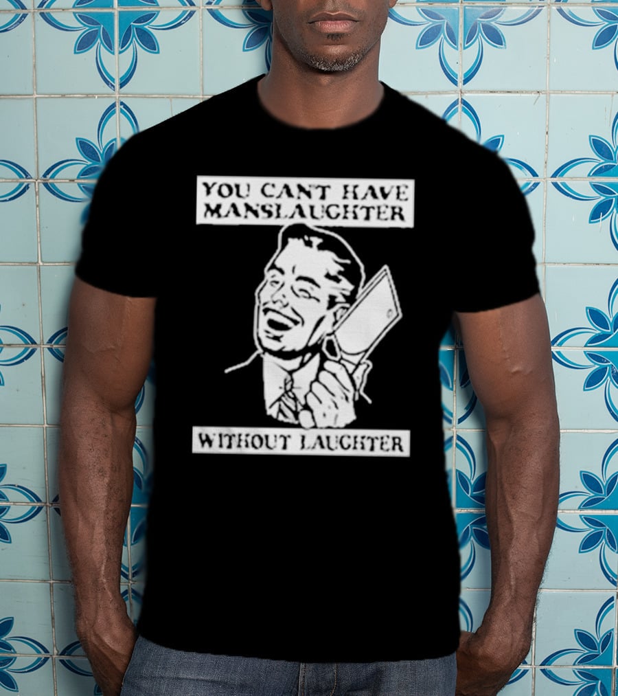 You Can't Have Manslaughter Without Laughter Retro Style Man With Cleaver T-Shirt
