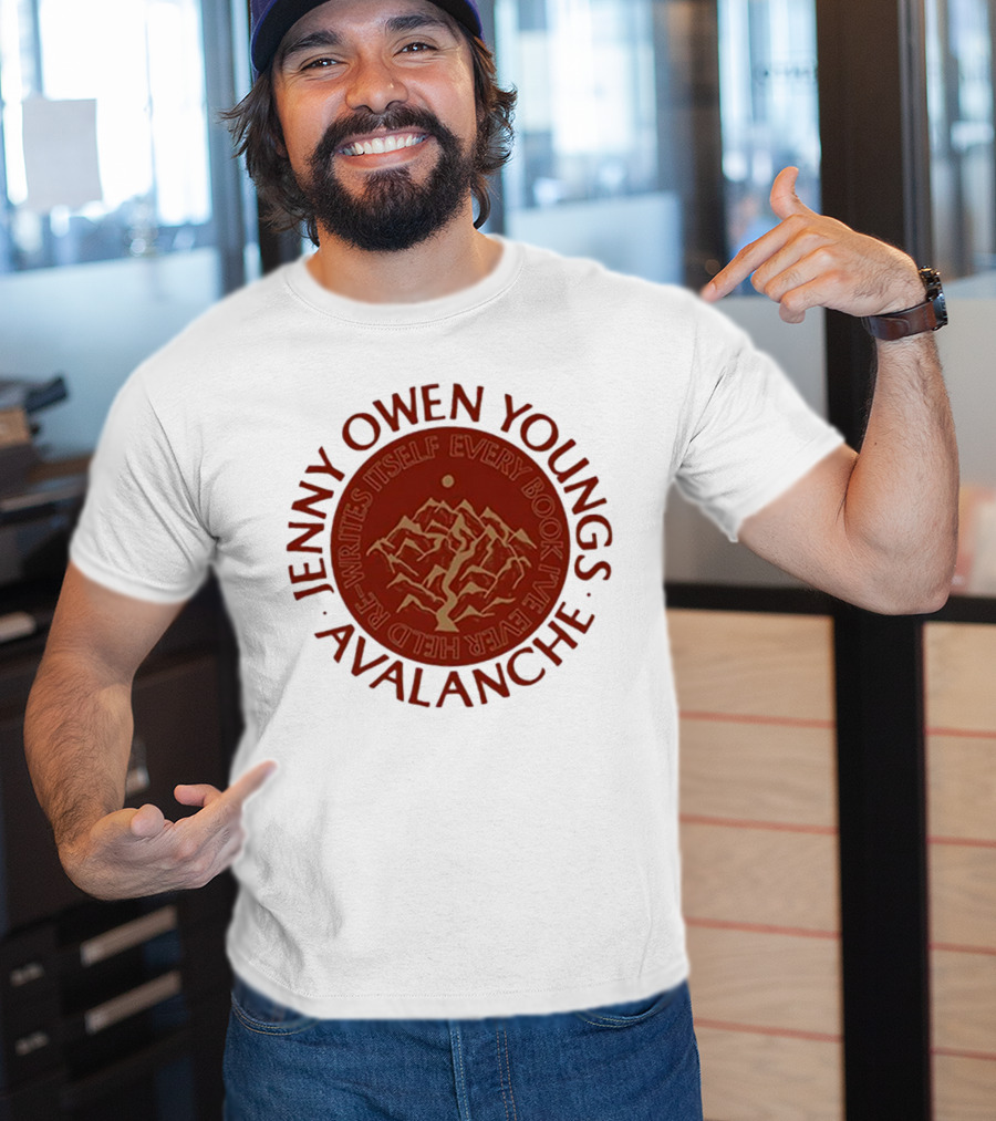 Avalanche Jenny Owen Youngs Re-Writes Itself Every Book I've Ever Heard T-Shirt