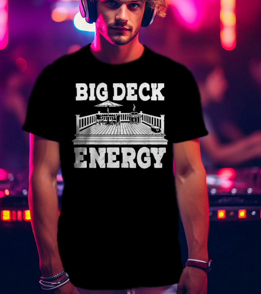 BIG DECK ENERGY Backyard Patio Outdoor BBQ Gathering Scene T-Shirt