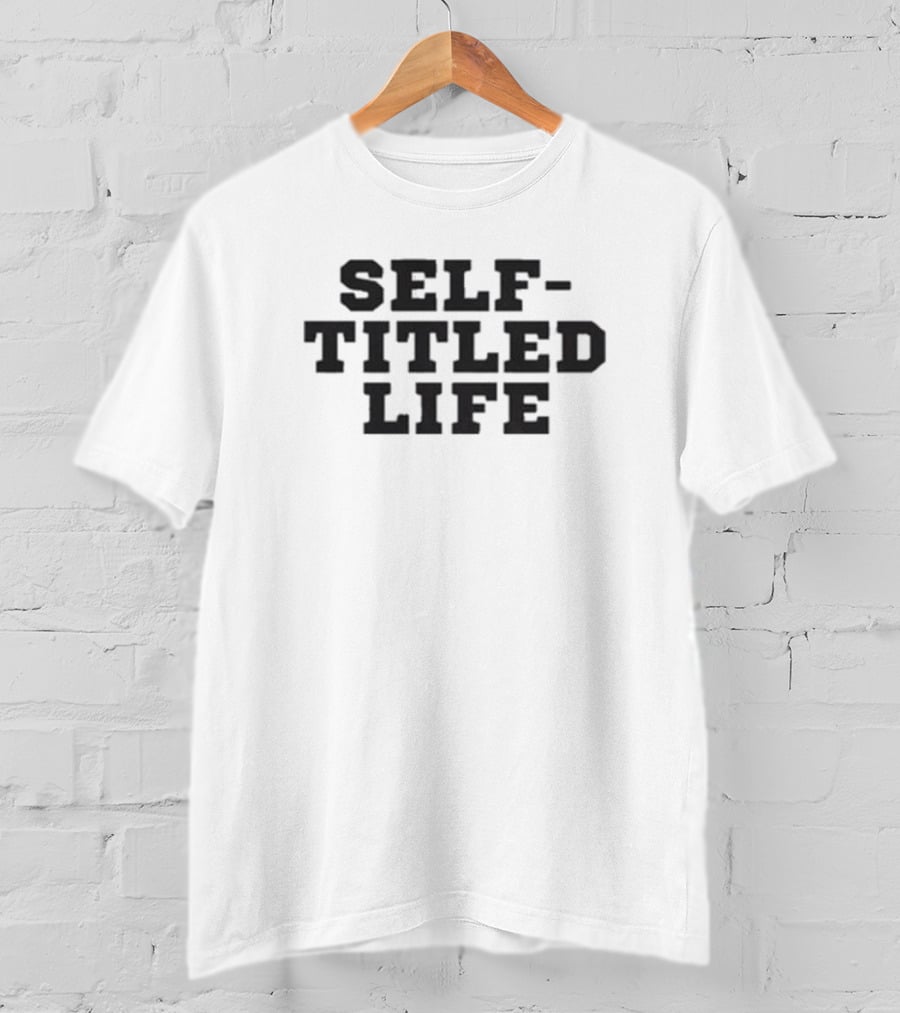 Self Titled Life T-Shirt