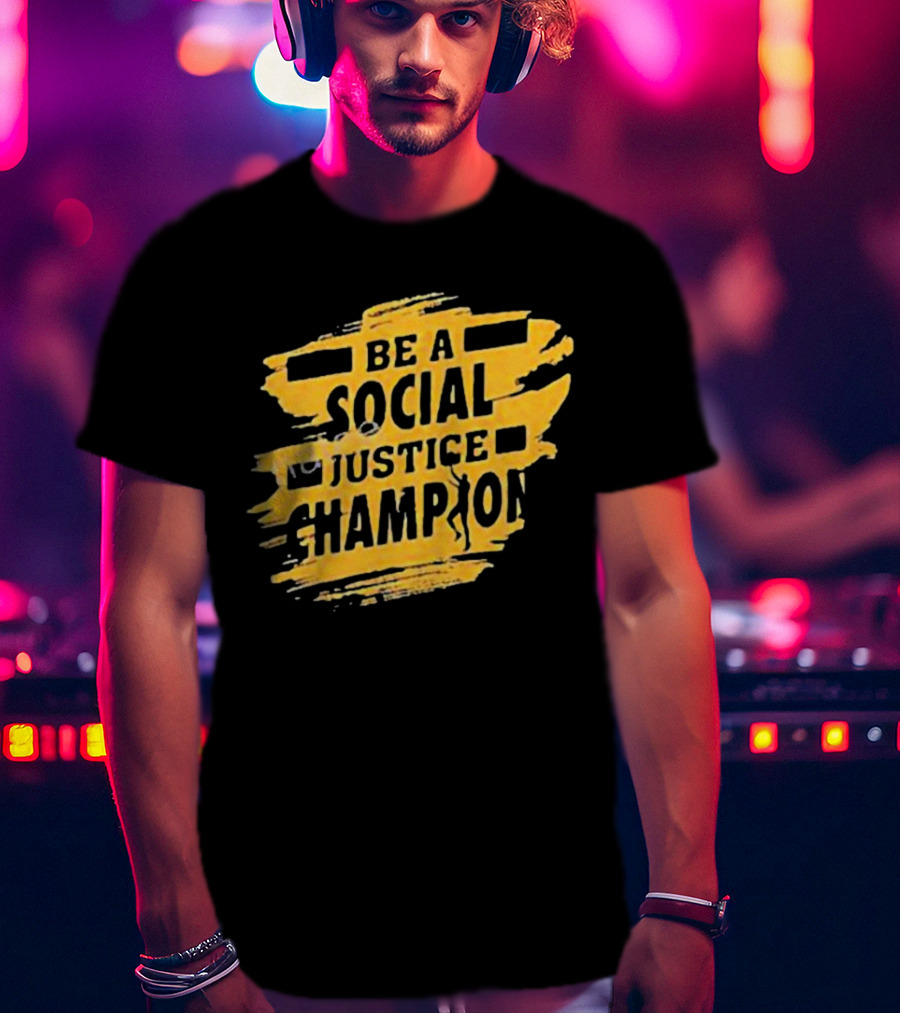 Be A Social Justice Champion Brush Stroke Style With Human T-Shirt