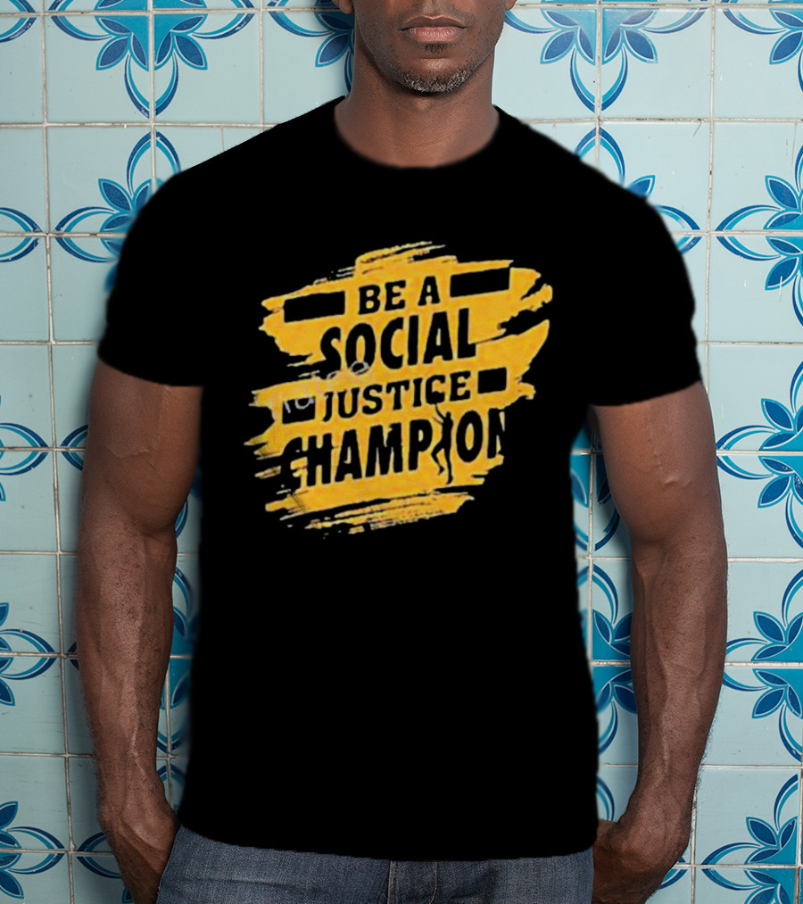 Be A Social Justice Champion Brush Stroke Style With Human T-Shirt
