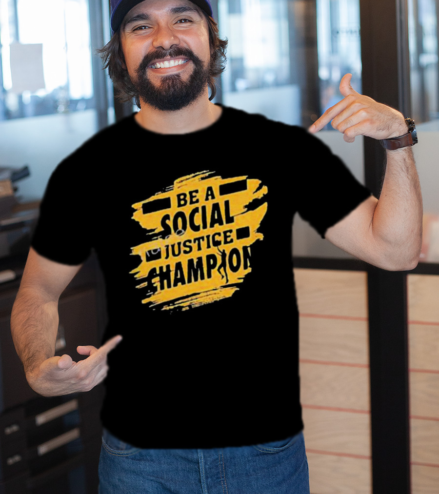 Be A Social Justice Champion Brush Stroke Style With Human T-Shirt