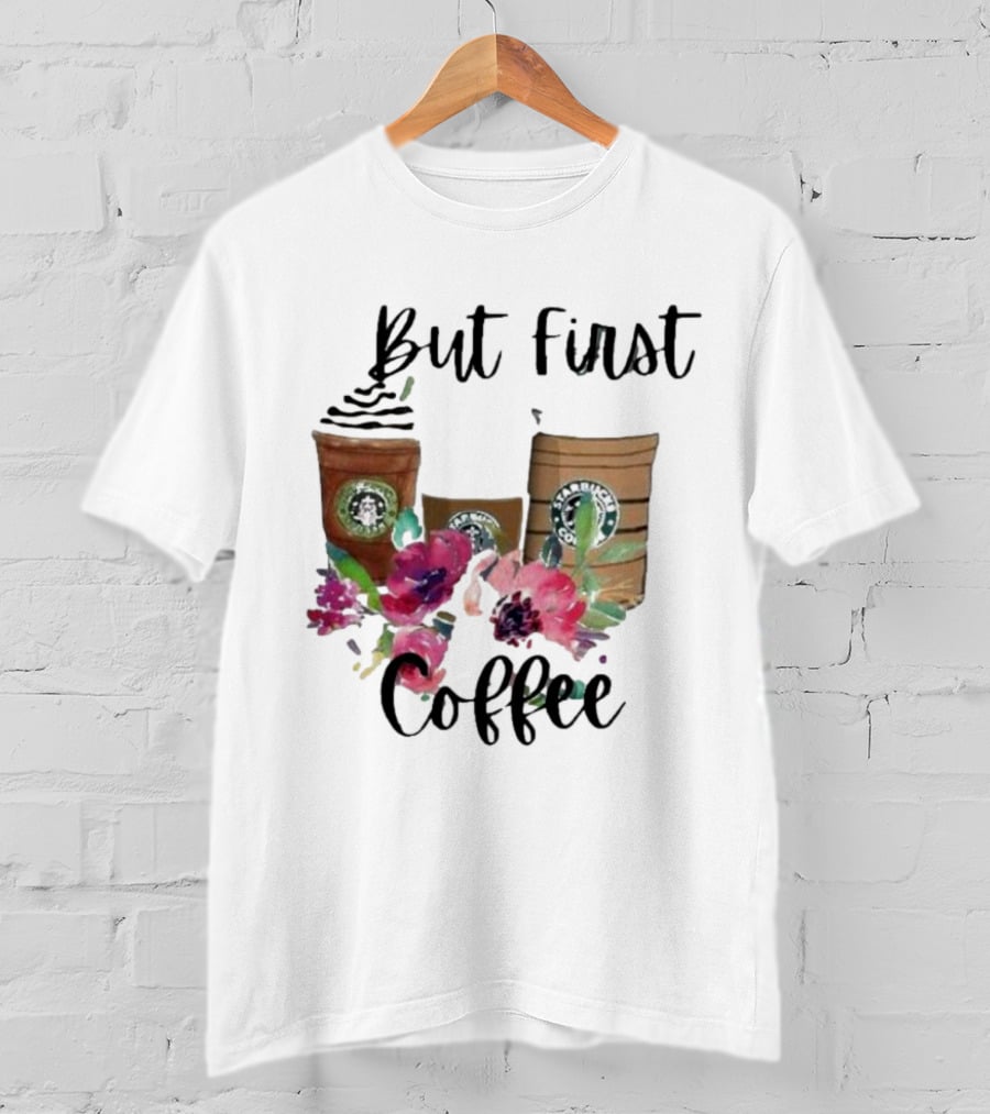 But First Coffee Starbucks Floral T-Shirt