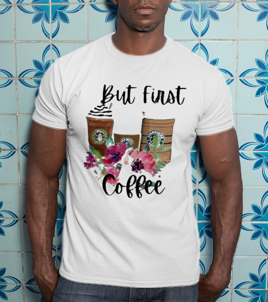 But First Coffee Starbucks Floral T-Shirt