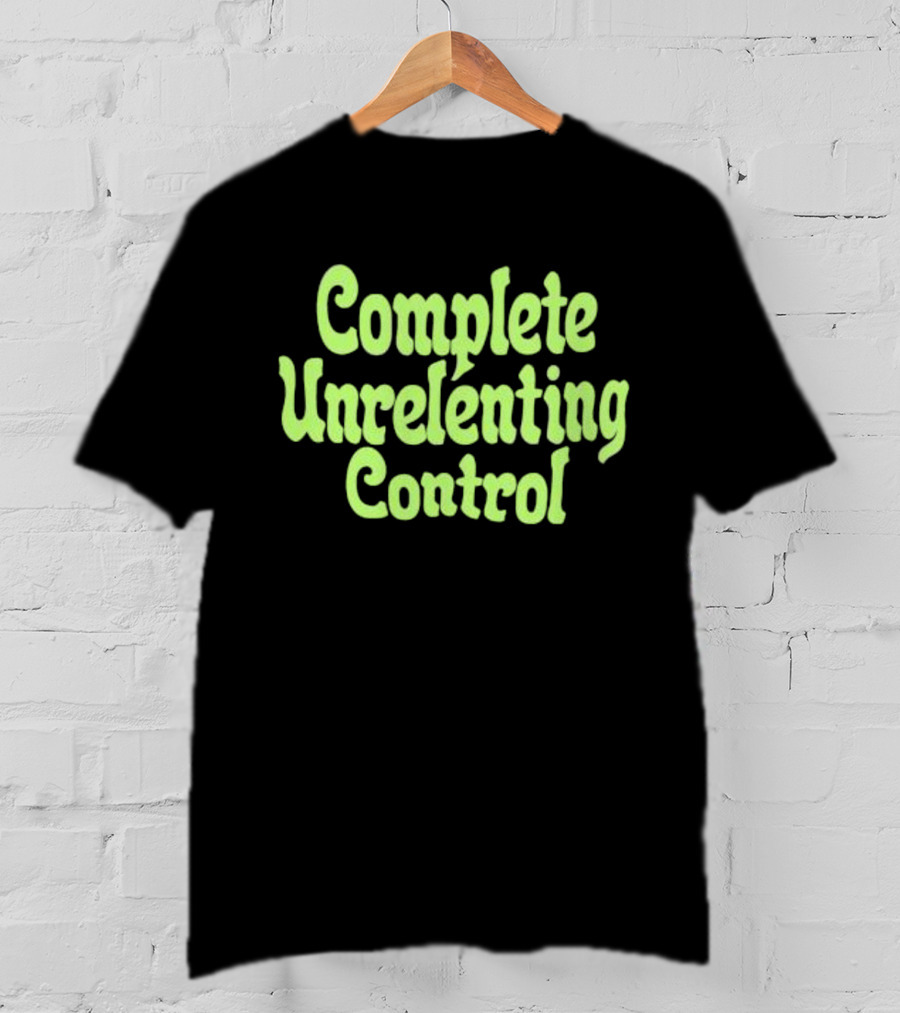 Complete Unrelenting Control T-Shirt