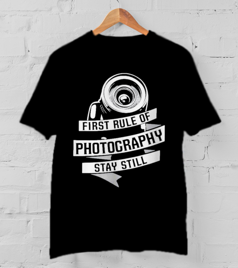 Funny First Rule Of Photography Stay Still Camera Lens T-Shirt