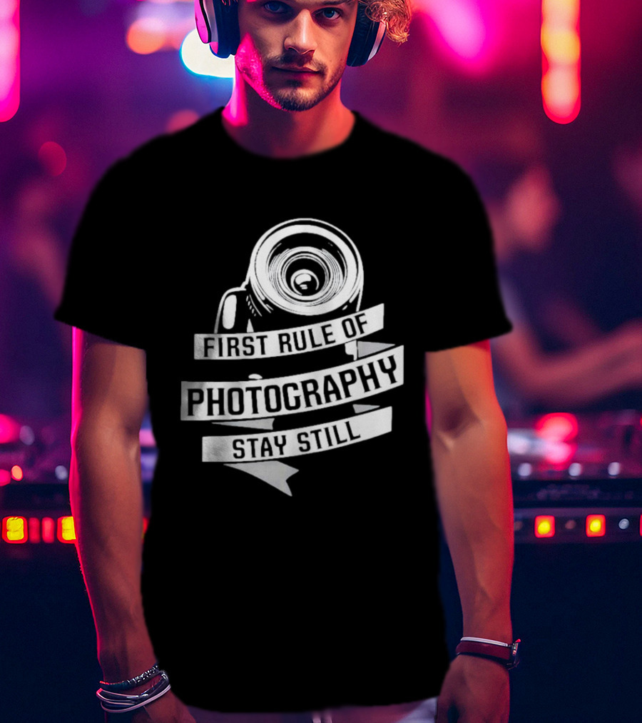 Funny First Rule Of Photography Stay Still Camera Lens T-Shirt