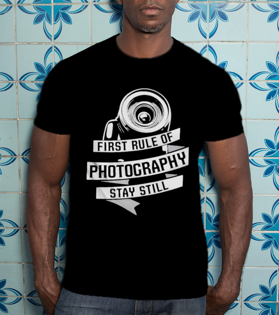 Funny First Rule Of Photography Stay Still Camera Lens T-Shirt