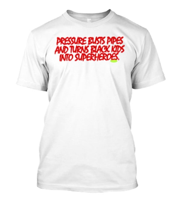 Pressure Busts Pipes And Turns Black Kids Into Superheroes Supervsn T-Shirt