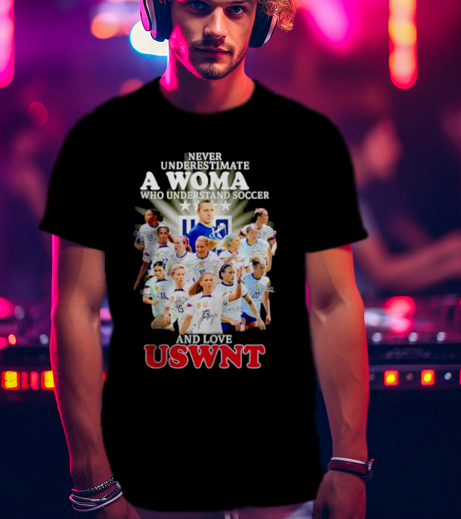 Never Underestimate A Woman Who Understand Soccer And Loves USWNT T-Shirt