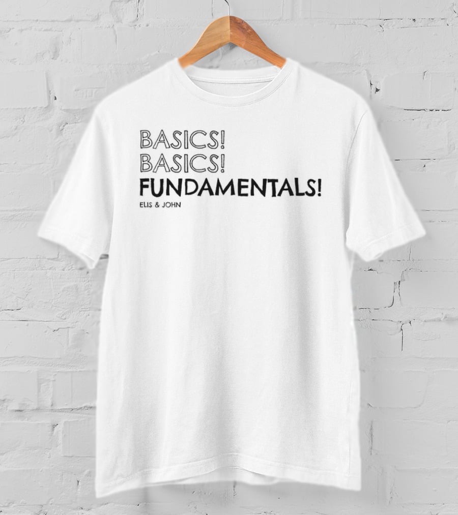 BASICS BASICS FUNDAMENTALS ELIS And JOHN T-Shirt