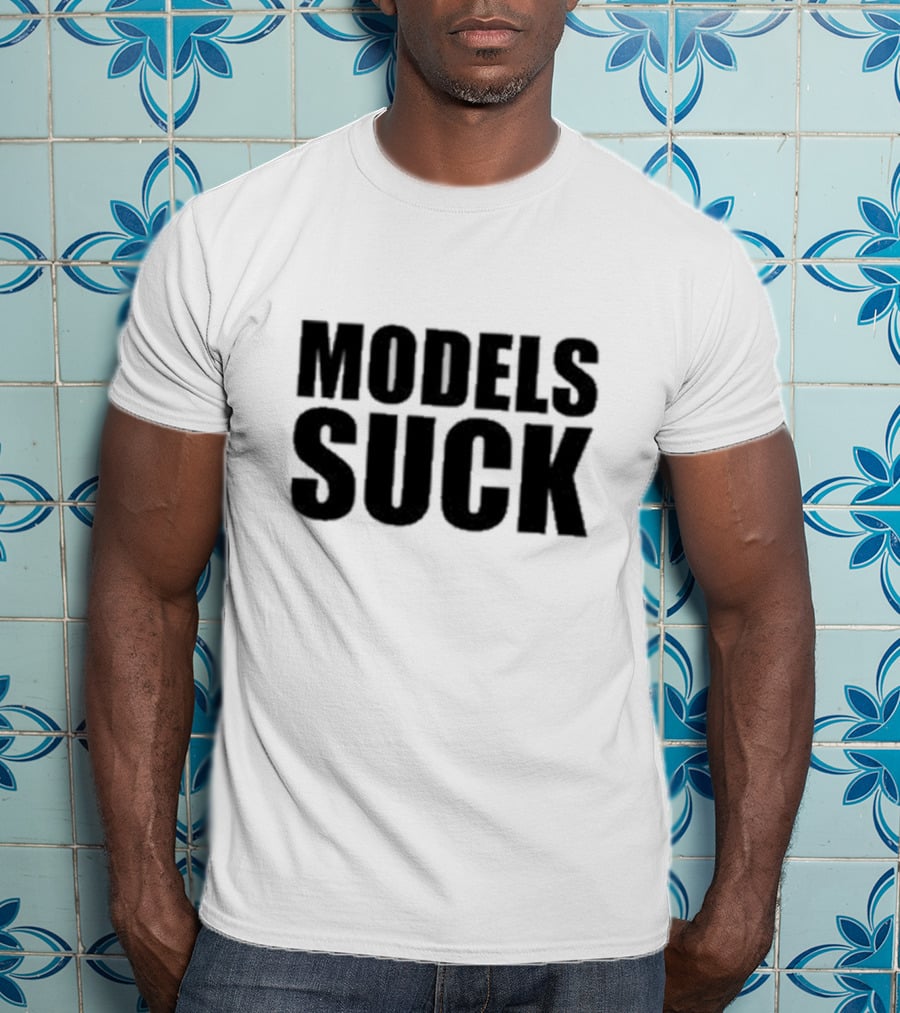 Models Suck T-Shirt