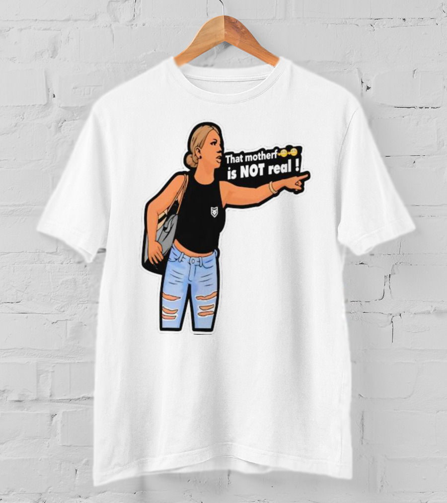 That Motherf Is NOT Real Meme Sticker Style Comic Woman With Text T-Shirt