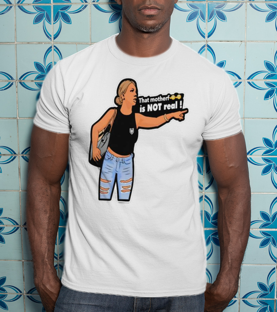 That Motherf Is NOT Real Meme Sticker Style Comic Woman With Text T-Shirt